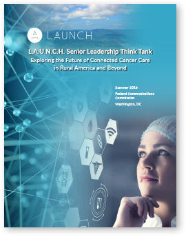 Report Cover: L.A.U.N.C.H. Senior Leadership Think Tank - Exploring the Future of Connected Cancer Care in Rural America and Beyond - Click to view the document.