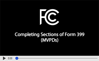 Click to play video: Completing Sections of Form 399 (MVPDs)